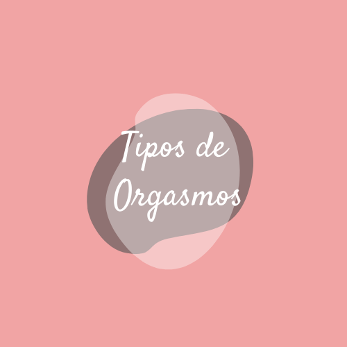 Tipos de Orgasmos