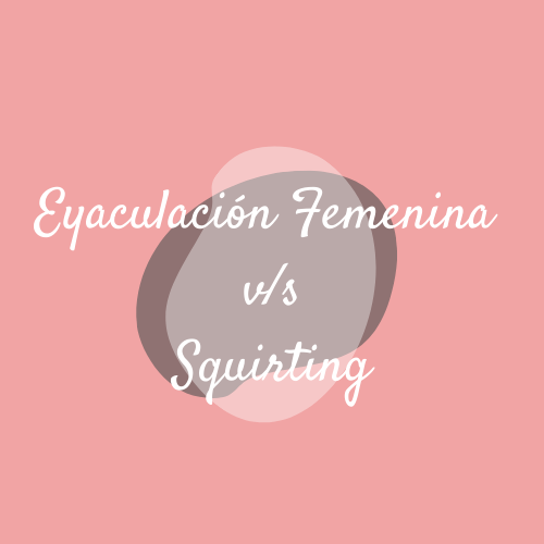 Eyaculación Femenina v/s Squirting