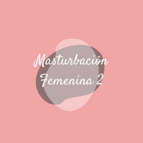 Masturbación Femenina - parte 2