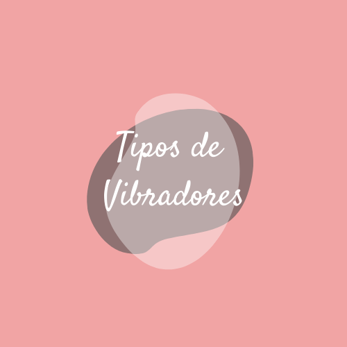 Tipos de Vibradores